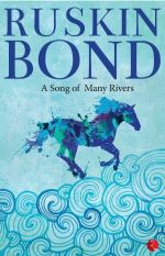 Ruskin Bond A Song of Many Rivers